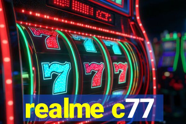 realme c77